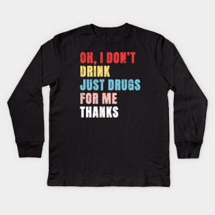 Oh I Dont Drink Just Drugs For Me Thanks - Pop Art Color Typograph Kids Long Sleeve T-Shirt